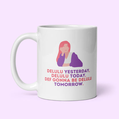 Tasse "Delulu Yesterday, Delulu Today..."