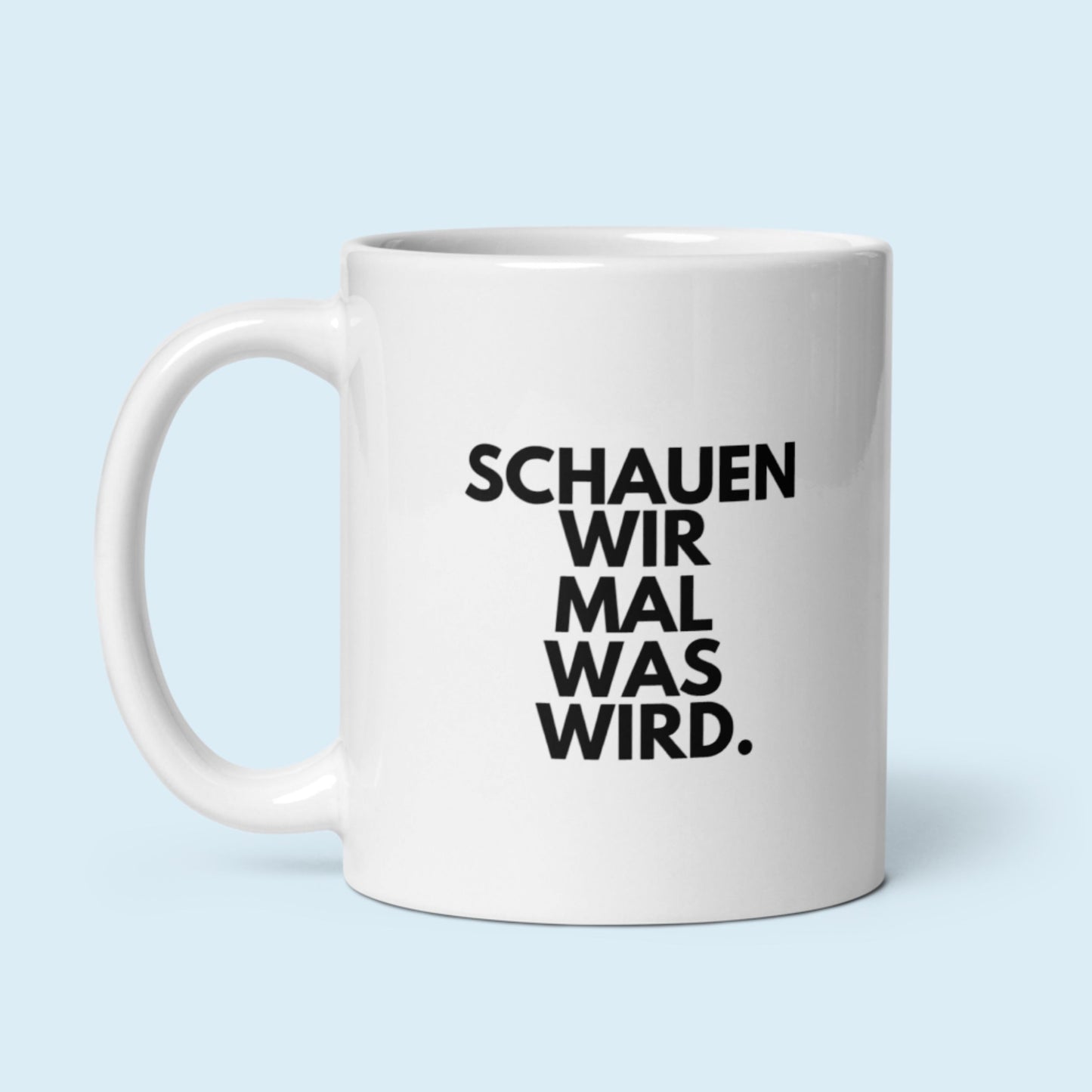 Tasse "Schauen Wir Mal Was Wird." weiß