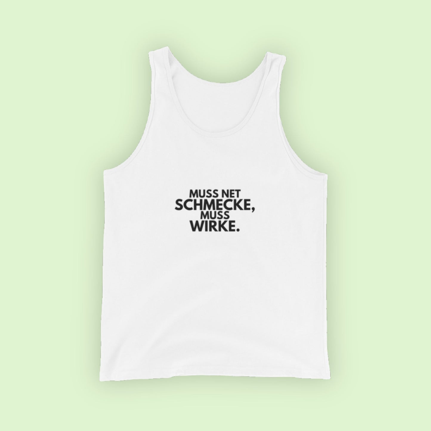 TankTop Unisex "Muss Net Schmecke, Muss Wirke."