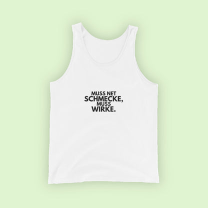 TankTop Unisex "Muss Net Schmecke, Muss Wirke."