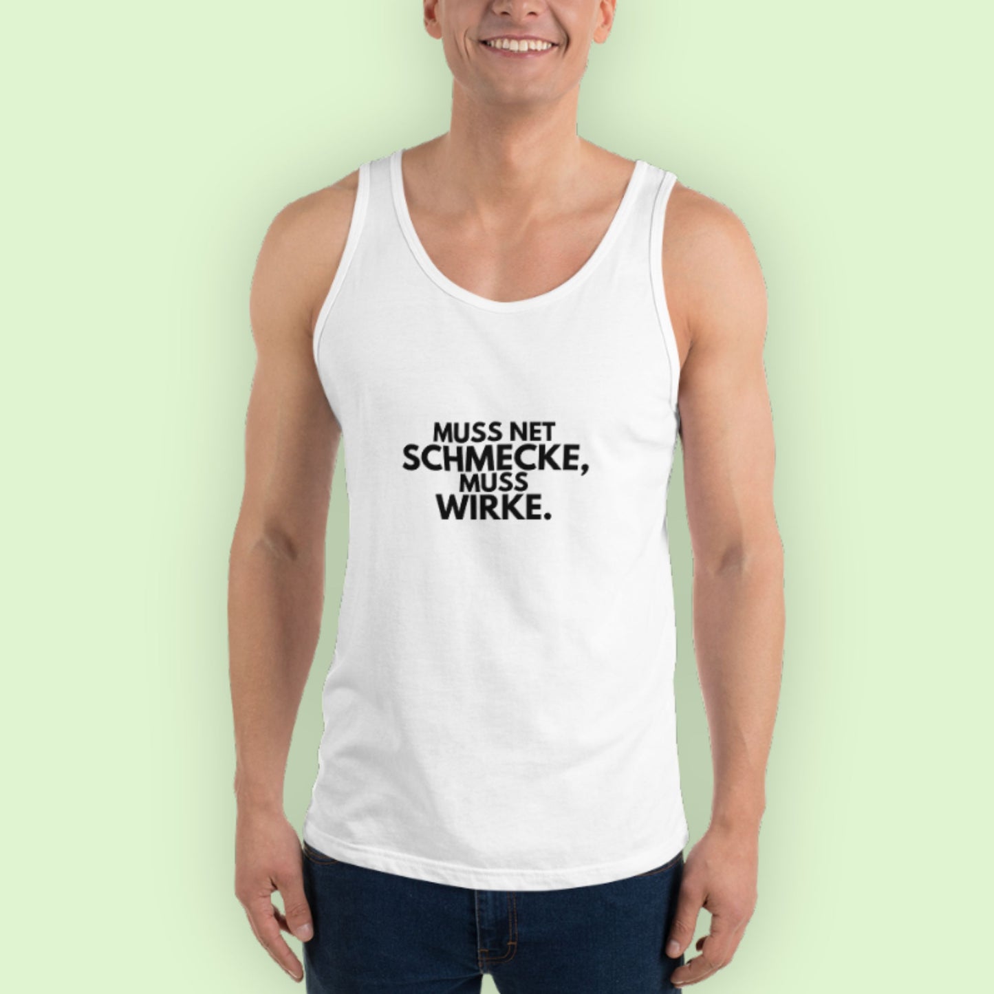 TankTop Unisex "Muss Net Schmecke, Muss Wirke."