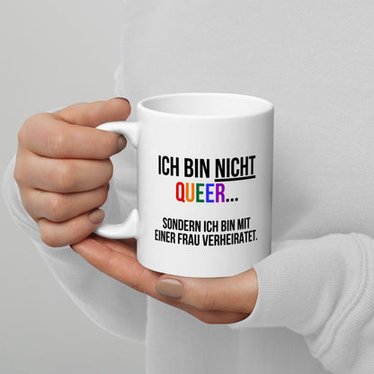 Tasse "Ich Bin Nicht Queer..."