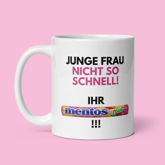 Tasse "Junge Frau, Nicht So Schnell - Ihr Mentos!"