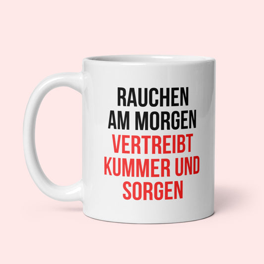 Tasse "Rauchen Am Morgen Vertreibt Kummer Und Sorgen"