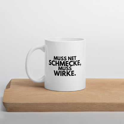 Tasse "Muss Net Schmecke, Muss Wirke."