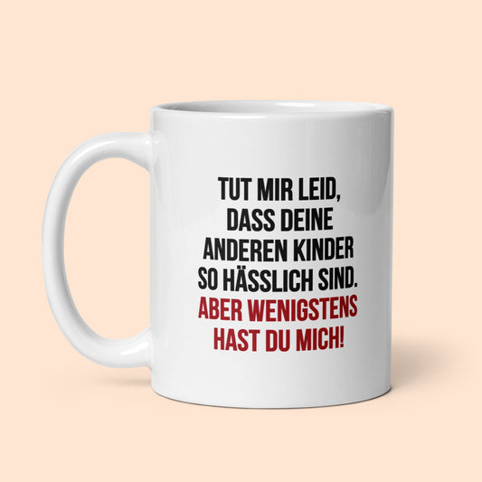 Tasse "Wenigstens Hast Du Mich!" Muttertag