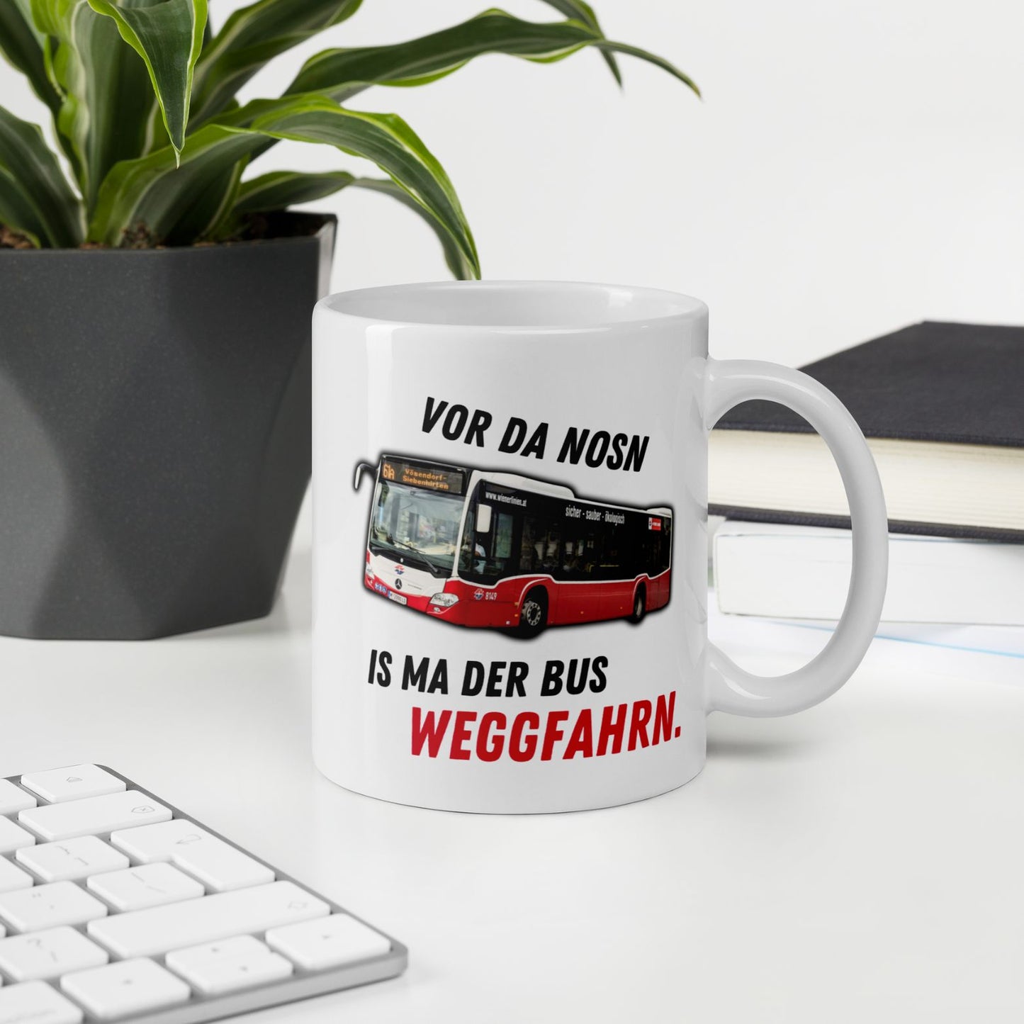 Tasse "Vor Da Nosn Is Ma Der Bus Weggfahrn"