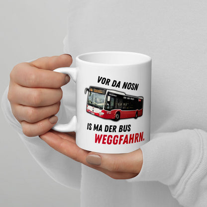 Tasse "Vor Da Nosn Is Ma Der Bus Weggfahrn"