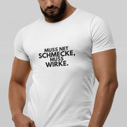 Herren T-Shirt "Muss Net Schmecke, Muss Wirke."