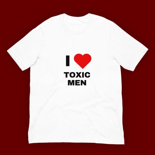 T-Shirt Unisex "I ❤️ Toxic Men“