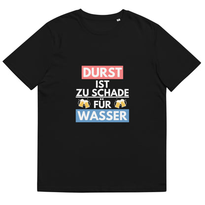 Partyshirt "Durst Ist Zu Schade Für Wasser" | Unisex T-Shirt