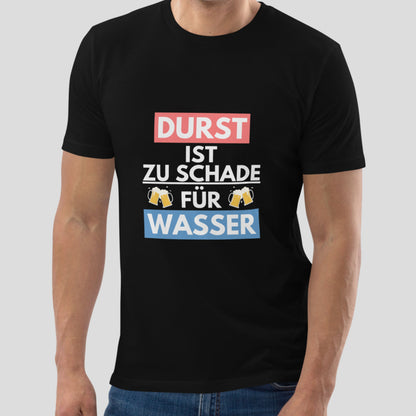 Partyshirt "Durst Ist Zu Schade Für Wasser" | Unisex T-Shirt