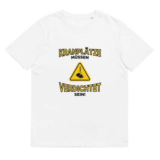 "Kranplätze Müssen Verdichtet Sein" | T-Shirt Unisex