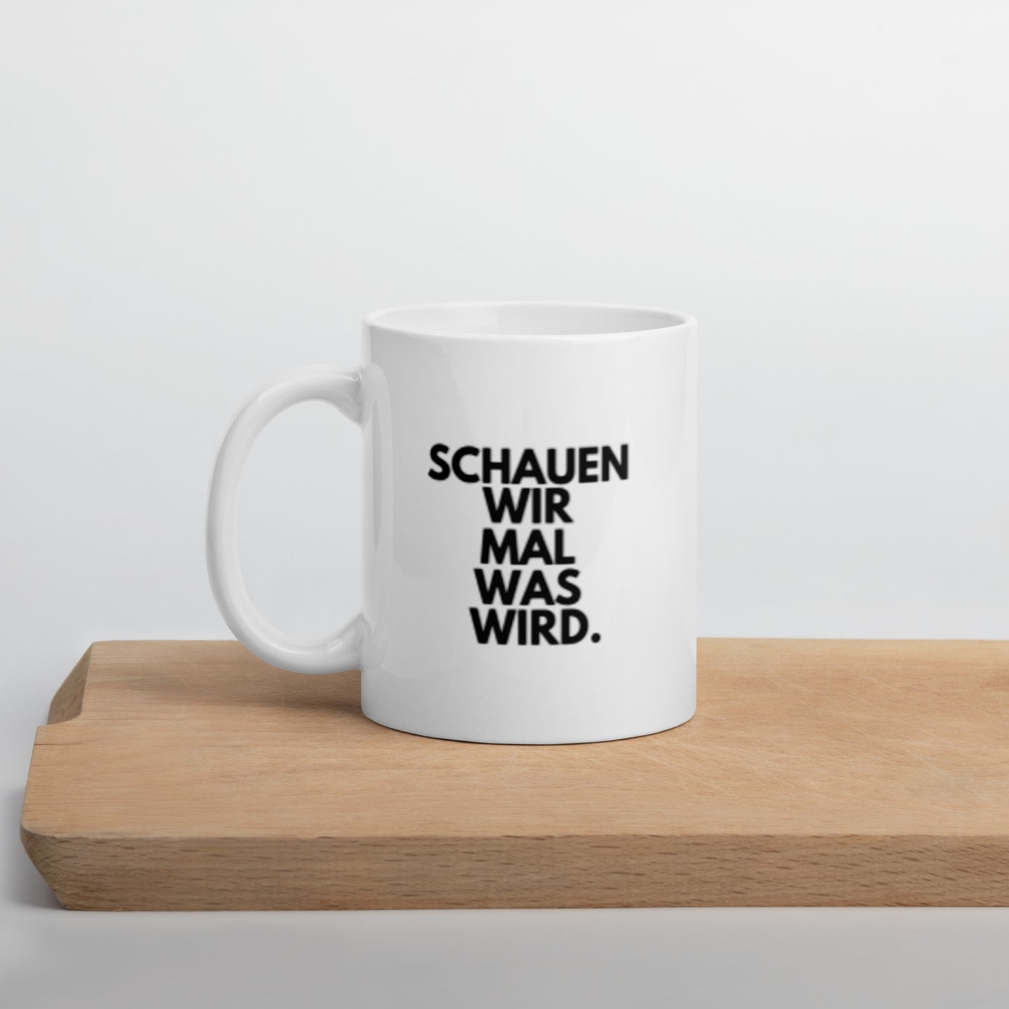 Tasse "Schauen Wir Mal Was Wird." weiß